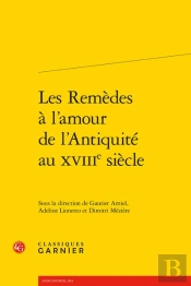 Les Remedes A L'Amour De L'Antiquite Au Xviiie Siecle