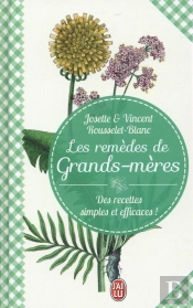 Les Remèdes De Grands-Mères ; Des Recettes Simples Et Efficaces !