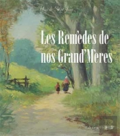 Les Remèdes De Nos Grands-Mères