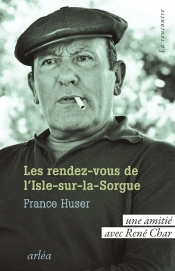 Les Rendez-Vous De L'Isle-Sur-La-Sorgue : Une Amitié Avec René Char