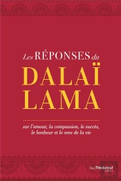 Les Réponses Du Dalaï-Lama ; Sur L'Amour, Le Succès, Le Bonheur Et Le Sens De La Vie
