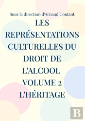 Les Représentations Culturelles Du Droit De L'Alcool Volume 2 L'Héritage