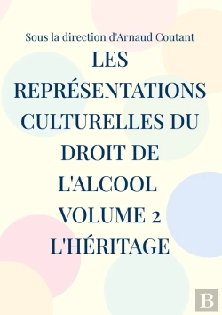 Bertrand.pt - Les Représentations Culturelles Du Droit De L'Alcool Volume 2 L'Héritage