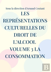 Les Représentations Culturelles Du Droit De L'Alcool Volume 3 La Consommation