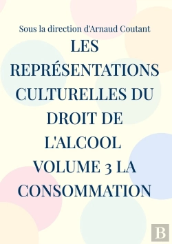 Bertrand.pt - Les Représentations Culturelles Du Droit De L'Alcool Volume 3 La Consommation