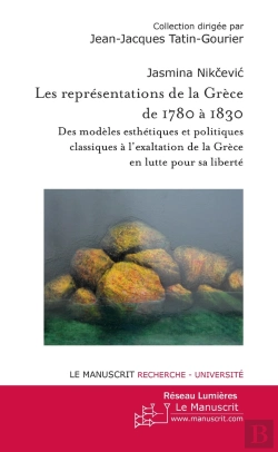 Bertrand.pt - Les Représentations De La Grèce De 1780 À 1830 ; Des Modèles Esthétiques Et Politiques Classiques À L'Exaltation De La Grèce En Lutte Pour Sa Liberté