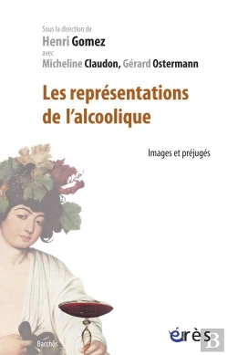 Bertrand.pt - Les Représentations De L'Alcoolique ; Images Et Prejugés