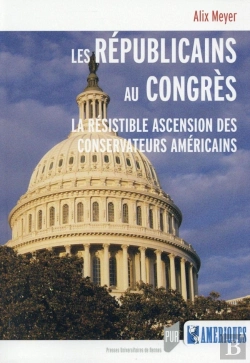 Bertrand.pt - Les Républicains Au Congrès ; La Résistible Ascension Des Conservateurs Américains