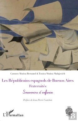Bertrand.pt - Les Républicains Espagnols De Buenos Aires. Fraternités : Souvenirs D'Enfance