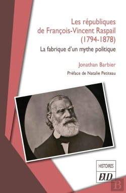 Bertrand.pt - Les Républiques De François-Vincent Raspail (1794-1878) : La Fabrique D'Un Mythe Politique