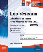 Les Reseaux - Administrez Un Reseau Sous Windows Ou Sous Linux : Exercices Et Corriges (7e Edition)