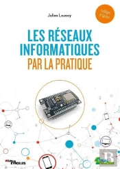 Les Réseaux Informatiques Par La Pratique (Édition 2020)