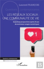Les Réseaux Sociaux : Une Communauté De Vie, Enjeux Et Perspectives Après 25 Ans De Nouveaux Usages Numériques