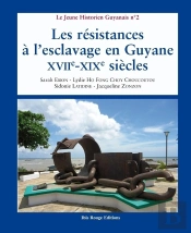 Les Résistances À L'Esclavage En Guyane Xviie-Xixe Siècles