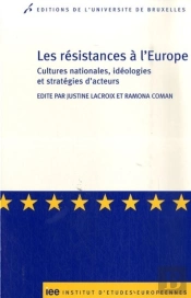 Les Résistances À L'Europe ; Cultures Nationales, Idéologies Et Stratégies D'Acteurs