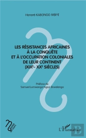 Les Résistances Africaines À La Conquête Et À L'Occupation Coloniales De Leur Continent (Xixe-Xxe Siècles)