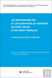 Les Responsabilités Et Les Garanties Du Vendeur En Droit Belge Et En Droit Français : Approche De Droit Comparé