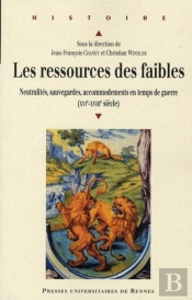 Les Ressources Des Faibles ; Neutralités, Sauvegardes, Accommodements En Temps De Guerre (Xvi-Xviii Siècle)