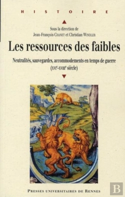 Bertrand.pt - Les Ressources Des Faibles ; Neutralités, Sauvegardes, Accommodements En Temps De Guerre (Xvi-Xviii Siècle)