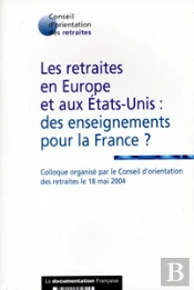 Les Retraites  En Europe Et Aux Etats-Unis : Des Enseignements Pour La France ?