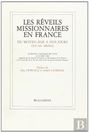 Les Réveils Missionnaires En France Du Moyen-Âge À Nos Jours (Xiie-Xxe Siècles)