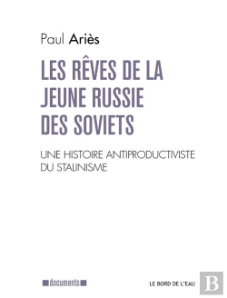 Bertrand.pt - Les Rêves De La Jeune Russie Des Soviets ; Une Lecture Antiproductiviste De L'Histoire Du Stalinisme