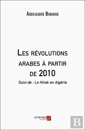 Les Révolutions Arabes À Partir De 2010 : Suivi De : Le Hirak En Algérie