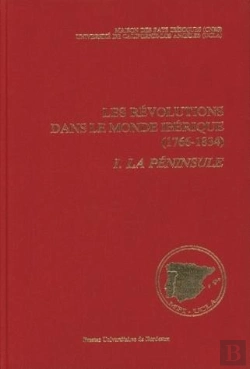 Bertrand.pt - Les Révolutions Dans Le Monde Ibérique, 1766-1834 : Soulèvement National Et Révolution Libérale. État Des Questions. Tome I : La Péninsule