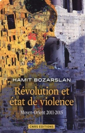 Les Révolutions Et États De Violence ; Moyen-Orient, 2011-2015