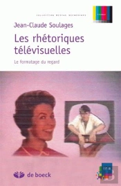 Les Rhétoriques Télévisuelles ; Le Formatage Du Regard