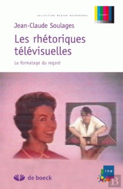 Bertrand.pt - Les Rhétoriques Télévisuelles ; Le Formatage Du Regard