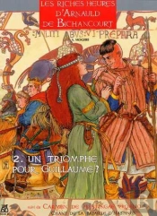 Les Riches Heures D'Arnauld De Bichancourt T.2 ; Un Triomphe Pour Guillaume?