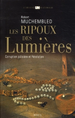 Bertrand.pt - Les Ripoux Des Lumières ; Corruption Policière Et Révolution