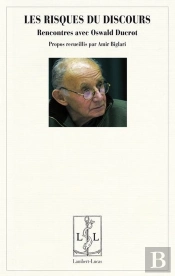 Les Risques Du Discours - Rencontres Avec Oswald Ducrot