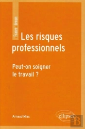 Les Risques Professionnels ; Peut-On Soigner Le Travail ?
