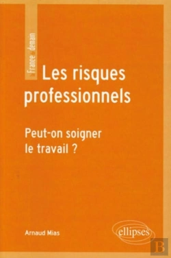 Bertrand.pt - Les Risques Professionnels ; Peut-On Soigner Le Travail ?