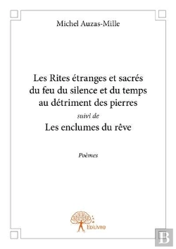 Bertrand.pt - Les Rites Étranges Et Sacrés Du Feu Du Silence Et Du Temps Au Détriment Des Pierres ; Les Enclumes Du Rêve
