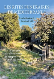 Les Rites Funéraires De Méditerranée ; Actualisation Des Découvertes Et Perspectives D'Analyses Croisées