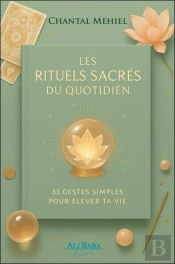 Les Rituels Sacrés Du Quotidien : 33 Gestes Simples Pour Élever Ta Vie