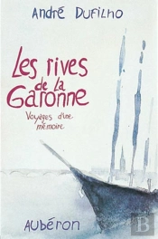 Les Rives De La Garonne ; Voyages D'Une Mémoire