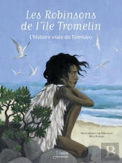 Les Robinsons De L'Île Tromelin ; L'Histoire Vraie De Tsimiavo