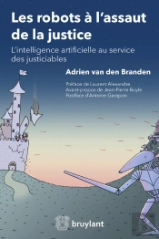 Les Robots À L'Assaut De La Justice ; L'Intelligence Artificielle Au Service Des Justiciables