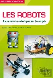 Les Robots ; Apprendre La Robotique Par L'Exemple