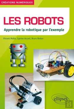 Bertrand.pt - Les Robots ; Apprendre La Robotique Par L'Exemple
