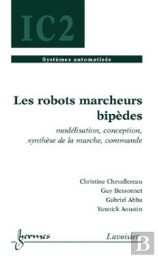 Les Robots Marcheurs Bipèdes ; Modélisation, Conception, Synthèse De La Marche Traite ; Ic2 Série Systèmes