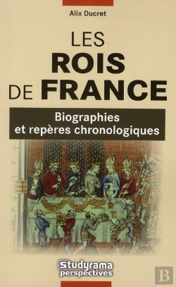 Bertrand.pt - Les Rois De France ; Biographies Et Repères Chronologiques