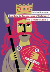 Les Rois De France : Que D'Histoires ! De Clovis À Louis V