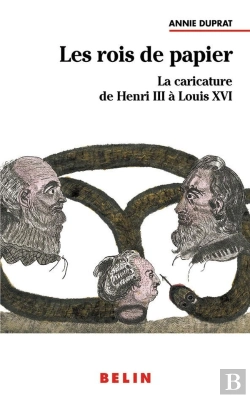 Bertrand.pt - Les Rois De Papier ; La Caricature De Henri Iii À Louis Xvi