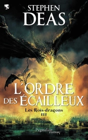 Les Rois-Dragons T.3 L'Ordre Des Ecailleux