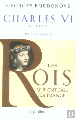 Bertrand.pt - Les Rois Qui Ont Fait La France ; Charles Vi, 1380-1422 ; Fils De Charles V